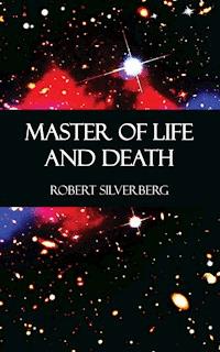 Master of Life and Death - Robert Silverberg - E-Book