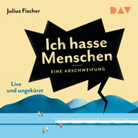 Ich hasse Menschen. Eine Abschweifung (Live und Ungekürzt) - Julius Fischer - Hörbuch