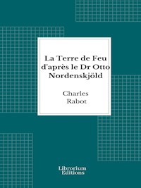 La Terre de Feu d'après le Dr Otto Nordenskjöld - Charles Rabot - E-Book