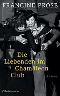 Die Liebenden im Chamäleon Club - Francine Prose - E-Book