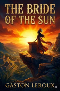 The Bride of the Sun - Gastón Leroux - E-Book