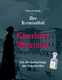 Der Kriminalfall Charlotte Ursinus - Klaus le Vrang - E-Book