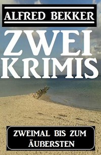 Zweimal bis zum Äußersten: Zwei Krimis - Alfred Bekker - E-Book