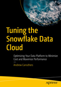 Tuning the Snowflake Data Cloud - Andrew Carruthers - E-Book