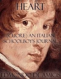 Heart: (Cuore) An Italian Schoolboy's Journal - Edmondo De Amicis - E-Book
