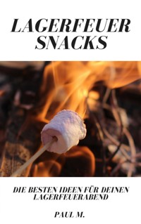 Lagerfeuer Snacks - Paul M. - E-Book