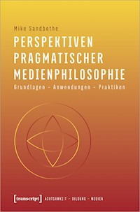 Perspektiven pragmatischer Medienphilosophie - Mike Sandbothe - kostenlos E-Book