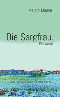Die Sargfrau. Ein Vorruf. - Melody Maurer - E-Book