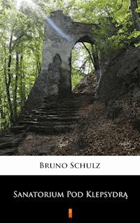 Sanatorium Pod Klepsydrą - Bruno Schulz - E-Book
