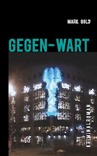 Gegen-wart - Mark Gold - E-Book