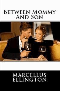 Between Mommy And Son: Taboo Erotica - Marcellus Ellington - E-Book