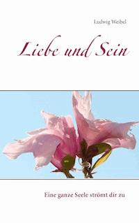 Liebe und Sein - Ludwig Weibel - E-Book