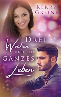 Drei Wochen und ein ganzes Leben - Kerry Greine - E-Book