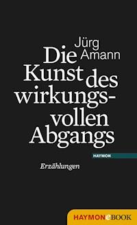 Die Kunst des wirkungsvollen Abgangs - Jürg Amann - E-Book