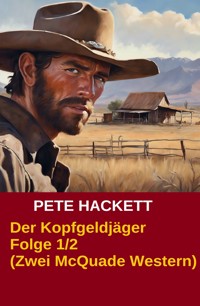 Der Kopfgeldjäger Folge 1/2 (Zwei McQuade Western) - Pete Hackett - E-Book