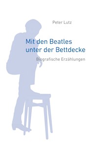 Mit den Beatles unter der Bettdecke - Peter Lutz - E-Book
