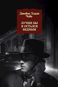 Лучше бы я остался бедным - Джеймс Хэдли Чейз - E-Book