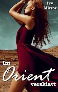Im Orient versklavt! - Ivy Mirror - E-Book