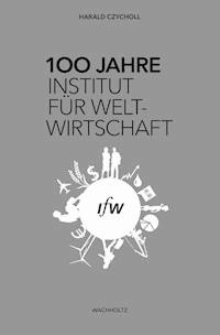 100 Jahre Institut für Weltwirtschaft - Harald Czycholl - E-Book