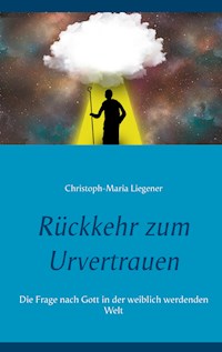 Rückkehr zum Urvertrauen - Christoph-Maria Liegener - E-Book