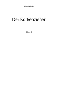Der Korkenzieher - Alex Gfeller - E-Book