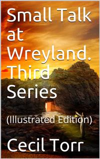 Small Talk at Wreyland. Third Series - Cecil Torr - E-Book