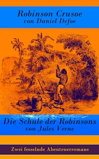 Zwei fesselnde Abenteuerromane: Robinson Crusoe + Die Schule der Robinsons - Daniel Defoe - E-Book