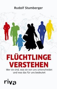 Flüchtlinge verstehen - Rudolf Stumberger - E-Book