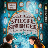 Die Spiegelspringer - Im Bann der Geschichten (Ungekürzt) - Mona Herbst - Hörbuch