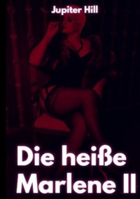Die heiße Marlene II - Jupiter Hill - E-Book