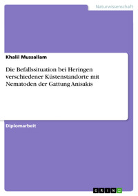 Die Befallssituation bei Heringen verschiedener Küstenstandorte mit Nematoden der Gattung Anisakis - Khalil Mussallam - E-Book