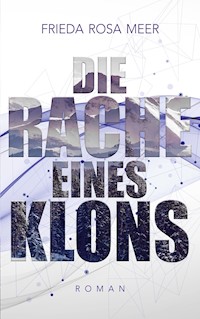 Die Rache eines Klons - Frieda Rosa Meer - E-Book