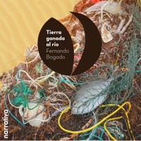Tierra ganada al río - Fernando Bogado - Hörbuch