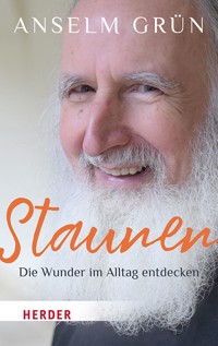 Staunen – Die Wunder im Alltag entdecken - Anselm Grün - E-Book