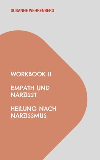 Workbook II Empath und Narzisst Heilung nach Narzissmus - Susanne Wehrenberg - E-Book