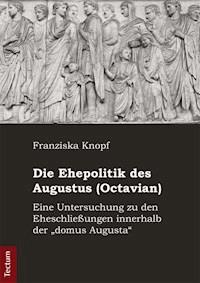 Die Ehepolitik des Augustus (Octavian) - Franziska Knopf - E-Book
