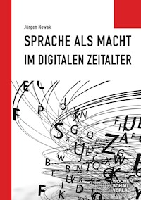 Sprache als Macht im digitalen Zeitalter - Jürgen Nowak - E-Book