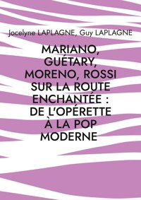 Mariano, Guétary, Moreno, Rossi sur la route enchantée : de l'opérette à la pop moderne - Jocelyne Laplagne - E-Book