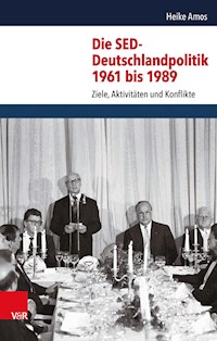 Die SED-Deutschlandpolitik 1961 bis 1989 - Heike Amos - E-Book