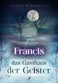 Francis und das Gasthaus der Geister - Amalia Zeichnerin - E-Book