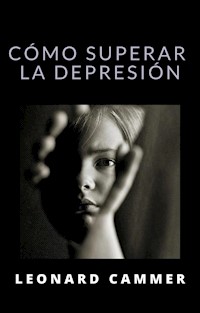 Cómo superar la depresión (traducido) - Leonard Cammer - E-Book