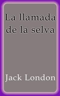 La llamada de la selva - Jack  London - E-Book