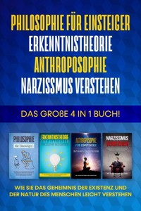 Philosophie für Einsteiger | Erkenntnistheorie | Anthroposophie | Narzissmus verstehen: Das große 4 in 1 Buch! - Wie Sie das Geheimnis der Existenz und der Natur des Menschen leicht verstehen - Jakob Schröter - E-Book