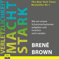 Verletzlichkeit macht stark - Wie wir unsere Schutzmechanismen aufgeben und innerlich reich werden (Ungekürzt) - Brené Brown - Hörbuch