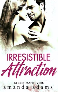 Irresistible Attraction: Secret Maneuvers, Book 2 - Amanda Adams - E-Book
