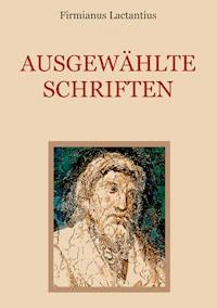 Ausgewählte Schriften - Firmianus Lactantius - E-Book