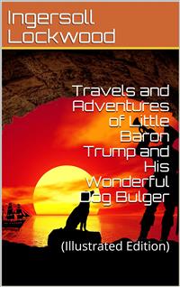 Travels and Adventures of Little Baron Trump and His Wonderful Dog Bulger - Ingersoll Lockwood - E-Book
