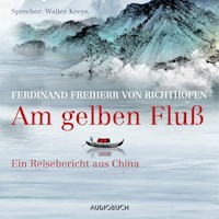 Am Gelben Fluß - Ferdinand Freiherr von Richthofen - Hörbuch
