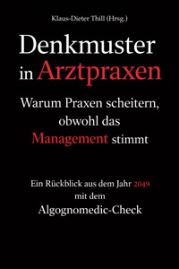 Denkmuster in Arztpraxen: Warum Praxen scheitern, obwohl das Management stimmt - Klaus-Dieter Thill - E-Book