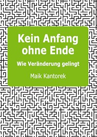 Kein Anfang ohne Ende - Maik Kantorek - E-Book